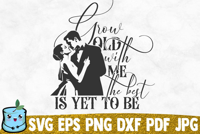 Grow Old With Me The Best Is Yet To Be SVG MintyMarshmallows 