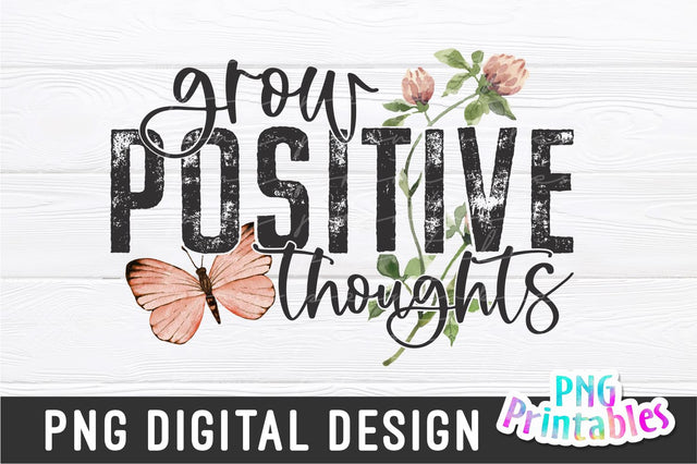 Grow Positive Thoughts png - Inspirational png - Print File - Sublimation Design - Digital Download Sublimation Svg Cuttables 