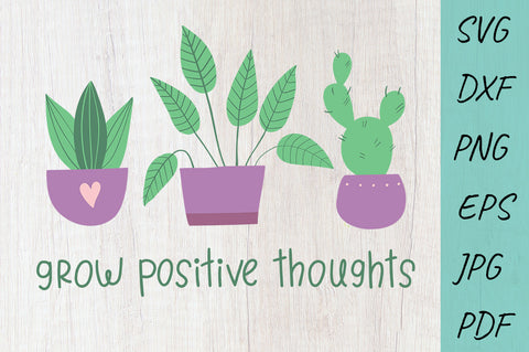 Grow Positive Thoughts SVG, Flower SVG, Home plants SVG Irina Ostapenko 