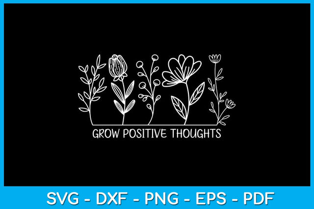 Grow Positive Thoughts SVG PNG PDF Cut File SVG Creativedesigntee 