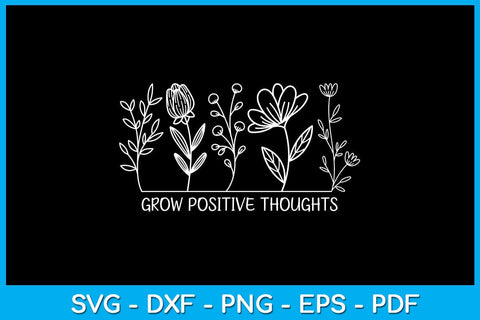 Grow Positive Thoughts SVG PNG PDF Cut File SVG Creativedesigntee 