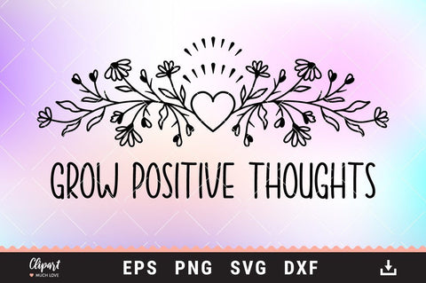 Grow positive thoughts SVG, Wildflower SVG, T-shirt SVG, DXF, Cricut, Silhouette SVG ClipartMuchLove 