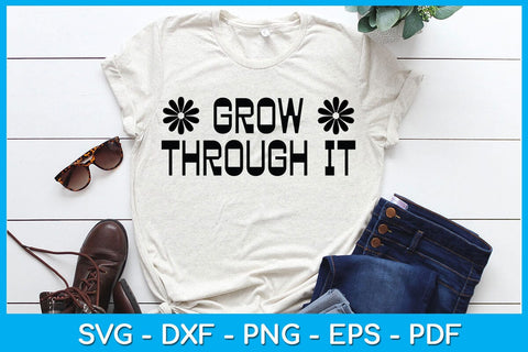 Grow Through It SVG PNG PDF Cut File SVG Creativedesigntee 
