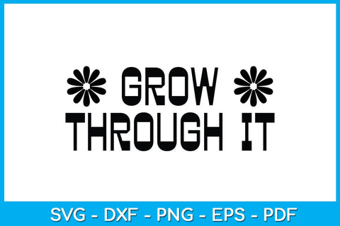 Grow Through It SVG PNG PDF Cut File SVG Creativedesigntee 