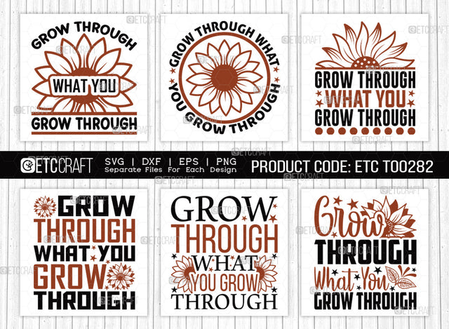 Grow Through What SVG Bundle, Flower svg, Floral Svg, Summer Svg, Half Sunflower Svg, Sunflower Quotes, ETC T00282 SVG ETC Craft 