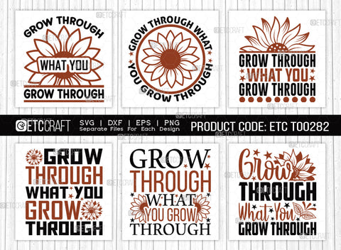 Grow Through What SVG Bundle, Flower svg, Floral Svg, Summer Svg, Half Sunflower Svg, Sunflower Quotes, ETC T00282 SVG ETC Craft 