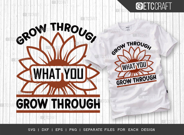 Grow Through What SVG Cut File, Flower svg, Floral Svg, Summer Svg, Half Sunflower Svg, Sunflower Quotes, ETC T00282 SVG ETC Craft 