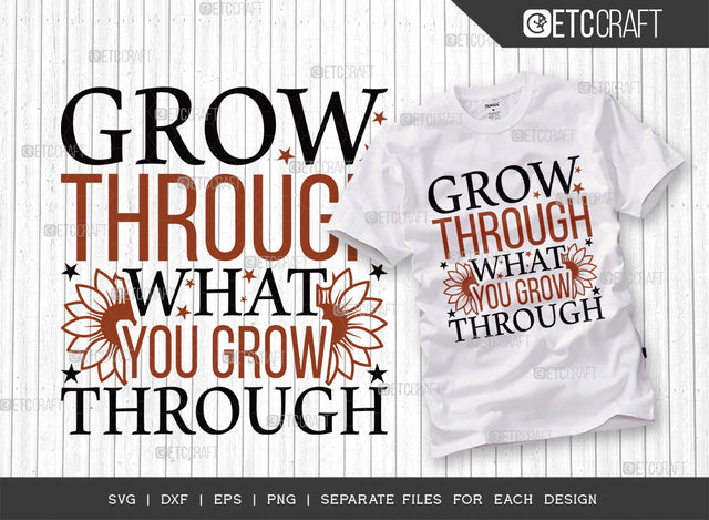 Grow Through What SVG Cut File, Flower svg, Floral Svg, Summer Svg, Half Sunflower Svg, Sunflower Quotes, ETC T00282 SVG ETC Craft 