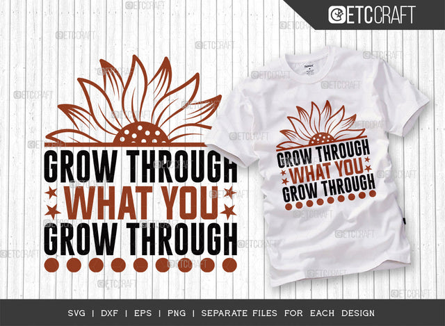 Grow Through What SVG Cut File, Flower svg, Floral Svg, Summer Svg, Half Sunflower Svg, Sunflower Quotes, ETC T00282 SVG ETC Craft 