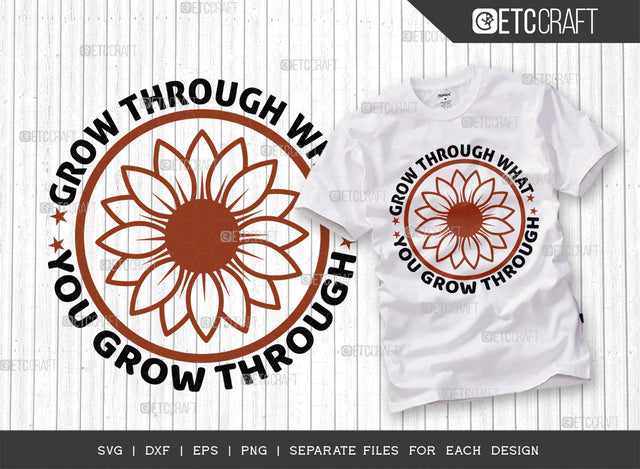 Grow Through What SVG Cut File, Flower svg, Floral Svg, Summer Svg, Half Sunflower Svg, Sunflower Quotes, ETC T00282 SVG ETC Craft 