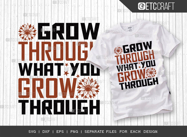 Grow Through What SVG Cut File, Flower svg, Floral Svg, Summer Svg, Half Sunflower Svg, Sunflower Quotes, ETC T00282 SVG ETC Craft 
