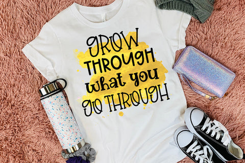Grow Through What You Go Through-Motivational Sublimation Design Sublimation Happy Printables Club 