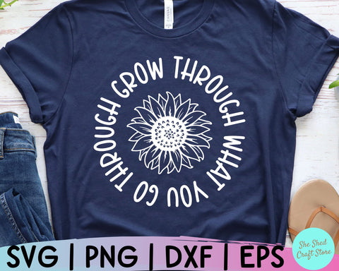 Grow Through What You Go Through Sunflower Svg, Inspirational Quote SVG She Shed Craft Store 