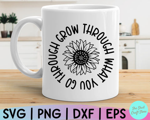 Grow Through What You Go Through Sunflower Svg, Inspirational Quote SVG She Shed Craft Store 