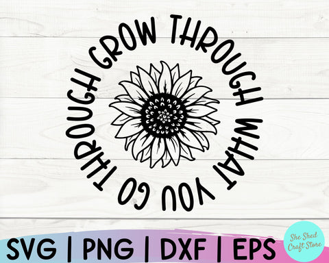 Grow Through What You Go Through Sunflower Svg, Inspirational Quote SVG She Shed Craft Store 