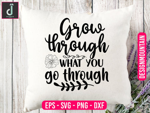 Grow through what you go through svg design SVG Alihossainbd 