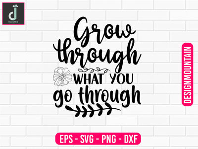 Grow through what you go through svg design SVG Alihossainbd 