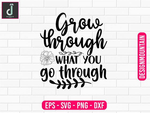 Grow through what you go through svg design SVG Alihossainbd 