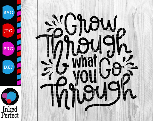 Grow Through What You Go Through SVG Inked Perfect 