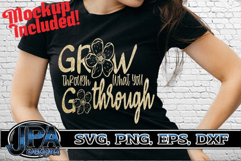 Grow Through What you go Through svg SVG JPA Designz 