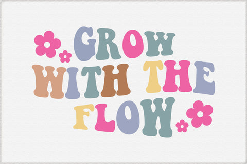 Grow with the Flow, Positivity Svg File SVG Creativeart88 
