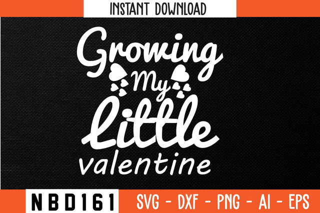 growing my little valentine Svg Design SVG Nbd161 