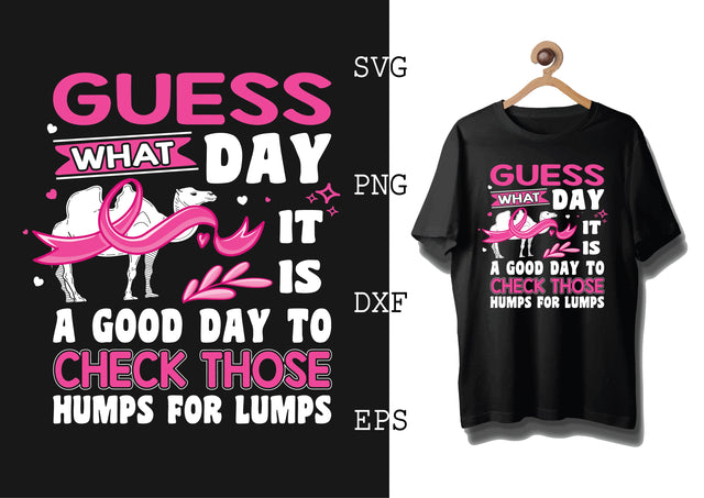 Guess What Day it is a Good Day to Check Those Humps for Lumps Svg, Breast Cancer Awareness Svg, Png, Eps, Dxf Files SVG DesignTShirt 
