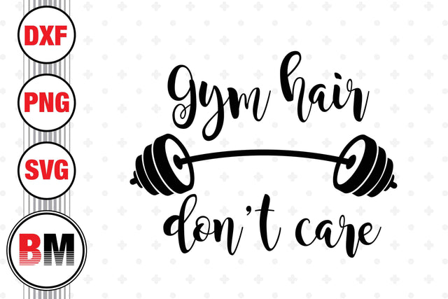 Gym Hair Don't Care SVG, PNG, DXF Files SVG BMDesign 