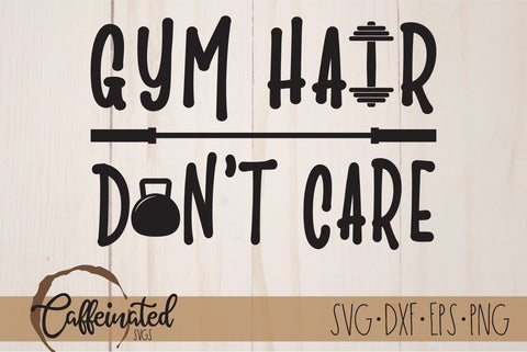 Gym Hair Don't Care SVG SVG Caffeinated SVGs 