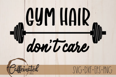 Gym Hair Don't Care SVG SVG Caffeinated SVGs 