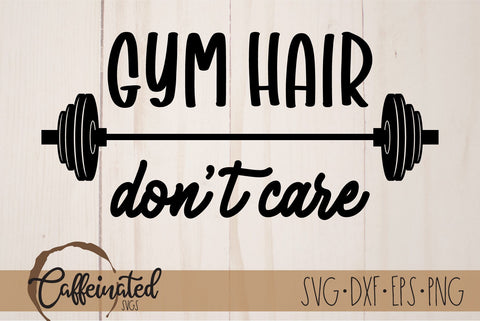Gym Hair Don't Care SVG SVG Caffeinated SVGs 