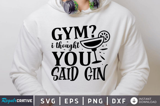 Gym i thought you said gin SVG SVG Regulrcrative 