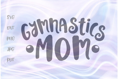 Gymnastics Mom SVG, PNG, DXF, PDF, JPG SVG Digitals by Hanna 