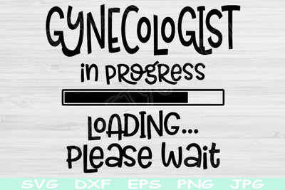 Gynecologist Svg In Progress Loading Please Wait Svg, Dxf Png Digital Download Design Svg For Cricut, Glowforge, Silhouette Vector Cut Files SVG TiffsCraftyCreations 