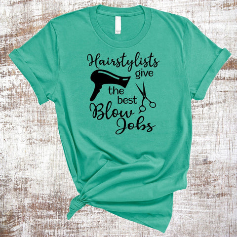 Hairstylists Give the Best Blow Jobs PNG JPG SVG Sweet Tees 