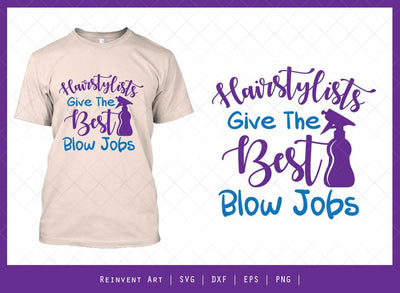 Hairstylists Give The Best Blow Jobs SVG Cut File SVG Reinvent Art 