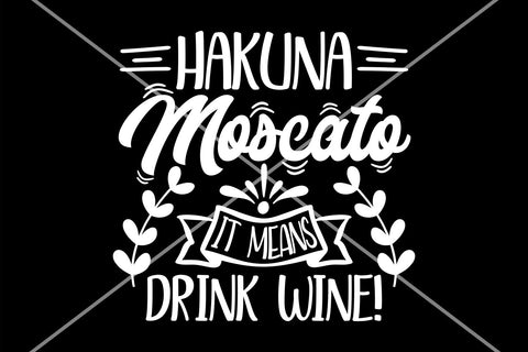 Hakuna Moscato it means drink wine SVG | Funny wine saying svg | Wine cut file SVG TonisArtStudio 