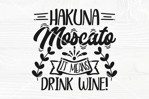 Hakuna Moscato it means drink wine SVG | Funny wine saying svg | Wine cut file SVG TonisArtStudio 