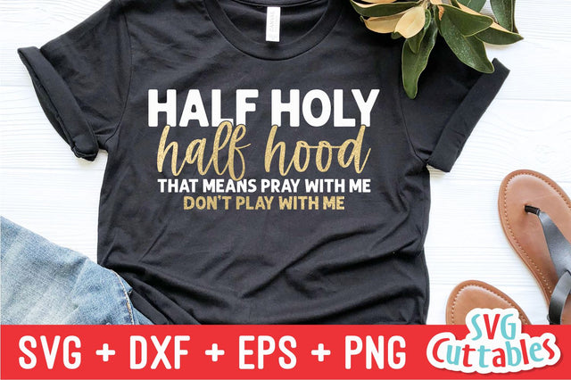 Half Holy Half Hood svg - Funny Cut File - Sassy svg - svg - dxf - eps - png - Silhouette - Cricut - Digital File SVG Svg Cuttables 