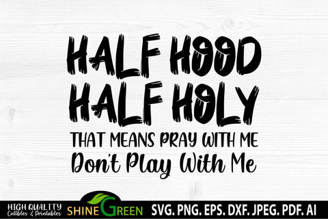 Half Hood Half Holy SVG Funny Christian SVG Sarcastic Quotes SVG SVG Shine Green Art 