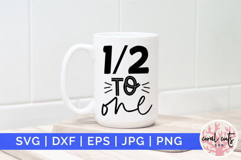 Half to one - Birthday SVG EPS DXF PNG Cutting File SVG CoralCutsSVG 