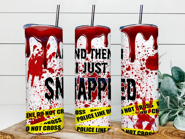 Halloween Bloody, And Then I Just Snapped 20oz Skinny Tumbler Sublimation Designs for Straight,Tapered Tumbler Design - PNG Digital Download Sublimation iStyleDesign 
