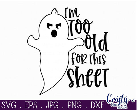 Halloween - Ghost - I'm Too Old For This Sheet - Adult Halloween SVG Crafty Mama Studios 