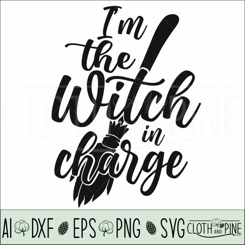 Halloween, I'm The Witch In Charge SVG Cloth and Pine Designs 