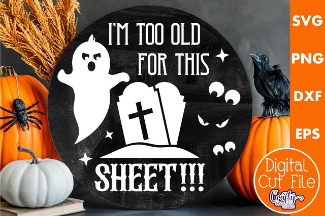 Halloween Round Sign Funny Svg, I'm Too Old For This Sheet SVG Crafty Mama Studios 