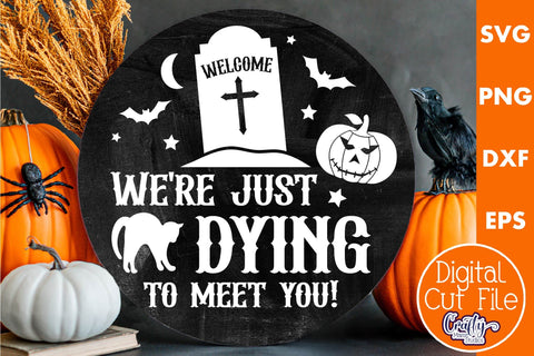 Halloween Round Sign Funny Svg, Welcome We're Dying To Meet SVG Crafty Mama Studios 