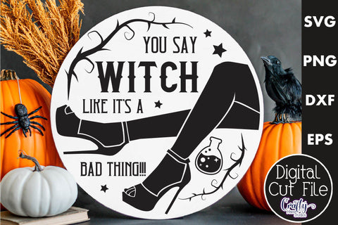 Halloween Round Sign Funny Svg, You Say Witch Like It's Bad SVG Crafty Mama Studios 