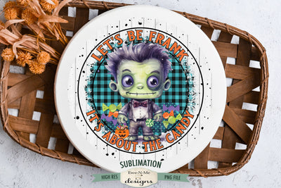 Halloween Round Sublimation Design | Lets Be Frank Its About The Candy Sublimation Ewe-N-Me Designs 