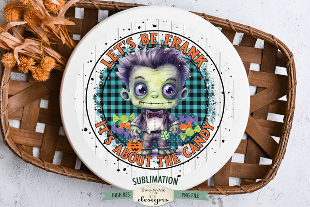 Halloween Round Sublimation Design | Lets Be Frank Its About The Candy Sublimation Ewe-N-Me Designs 
