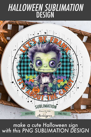 Halloween Round Sublimation Design | Lets Be Frank Its About The Candy Sublimation Ewe-N-Me Designs 